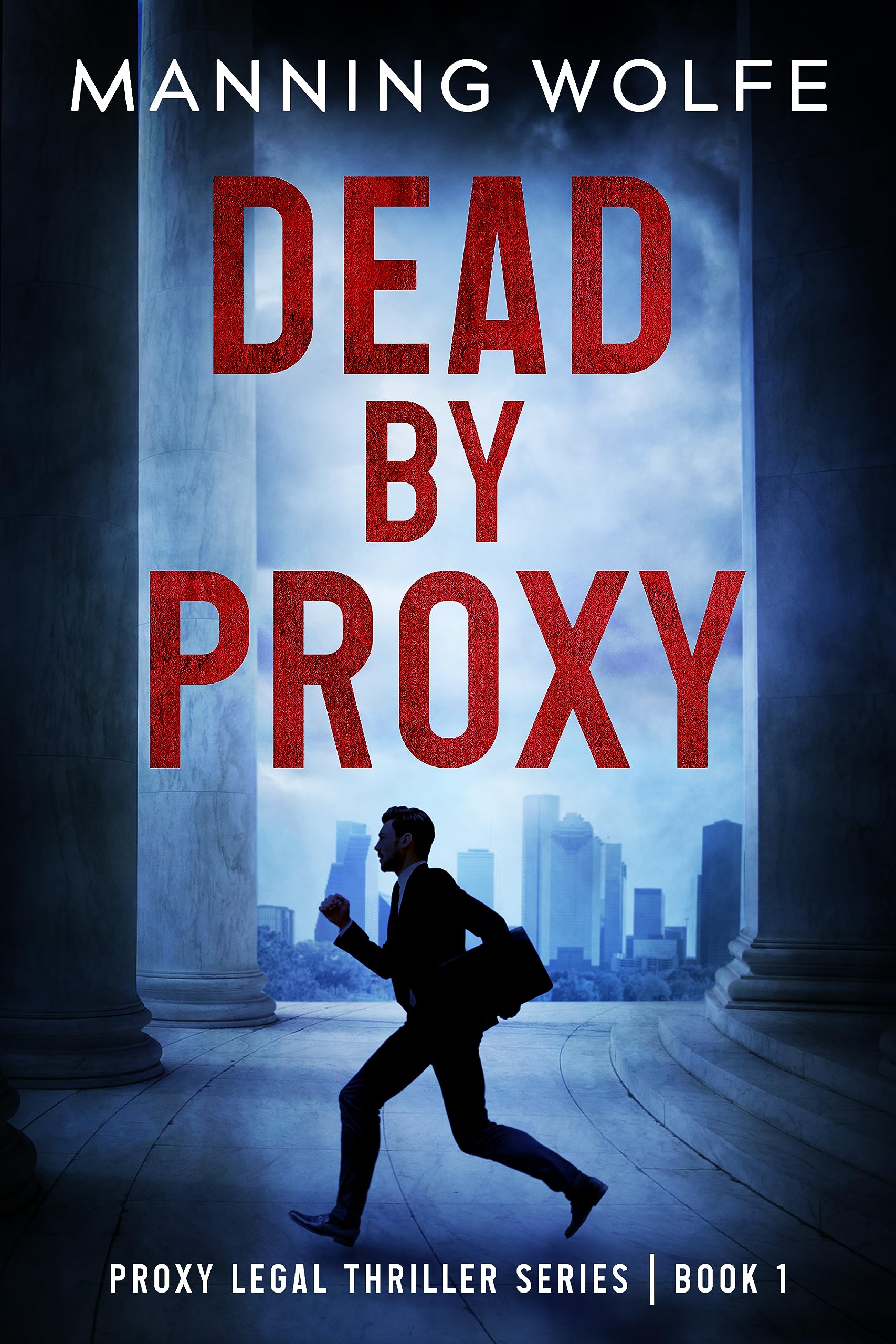 Dead By Proxy: A Lawyer On The Run Action Suspense (Proxy Legal Thriller Series Book 1)