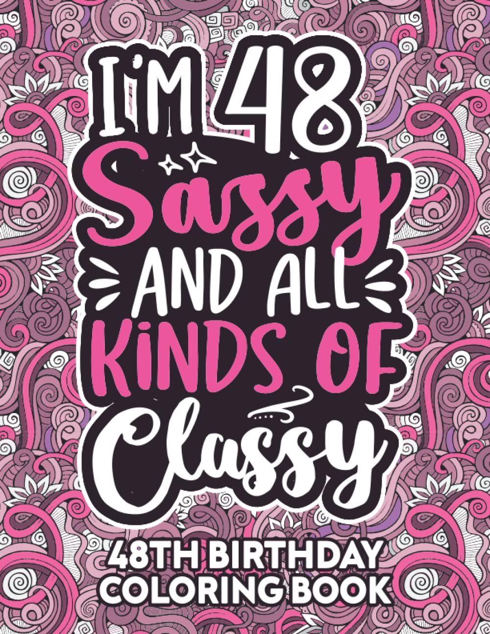 48th Birthday Gifts For Women: 48 Year Old Coloring Book: Funny 48th Birthday Coloring Book Filled With Funny Birthday Quotes, 48th Birthday Gifts For ... & Grandma for Stress Relief & Relaxation.