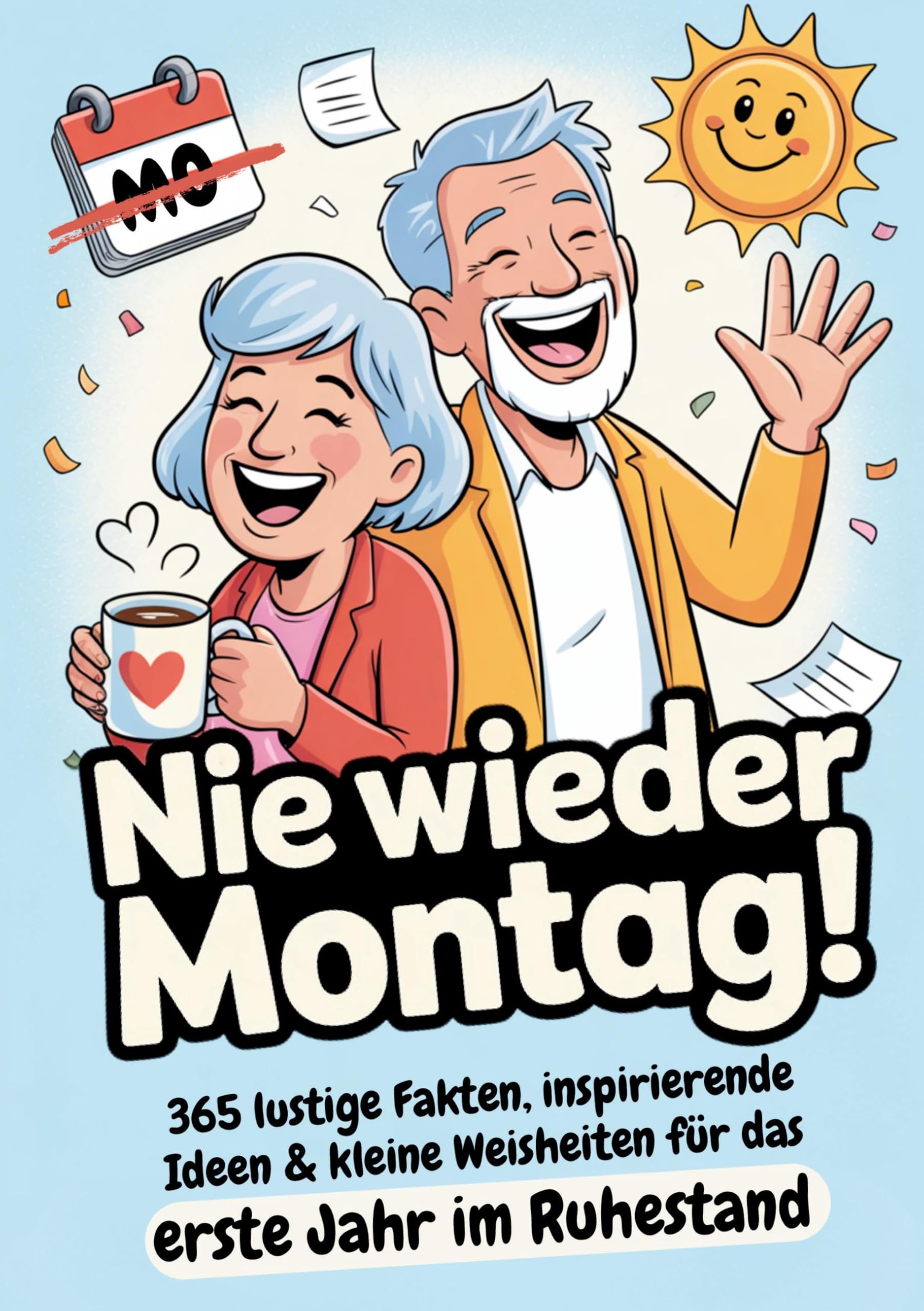 Ruhestand Geschenk Nie wieder Montag! 365 lustige Fakten, inspirierende Ideen & kleine Weisheiten für das erste Jahr im Ruhestand: Abschiedsgeschenk für Kollegen zur Rente