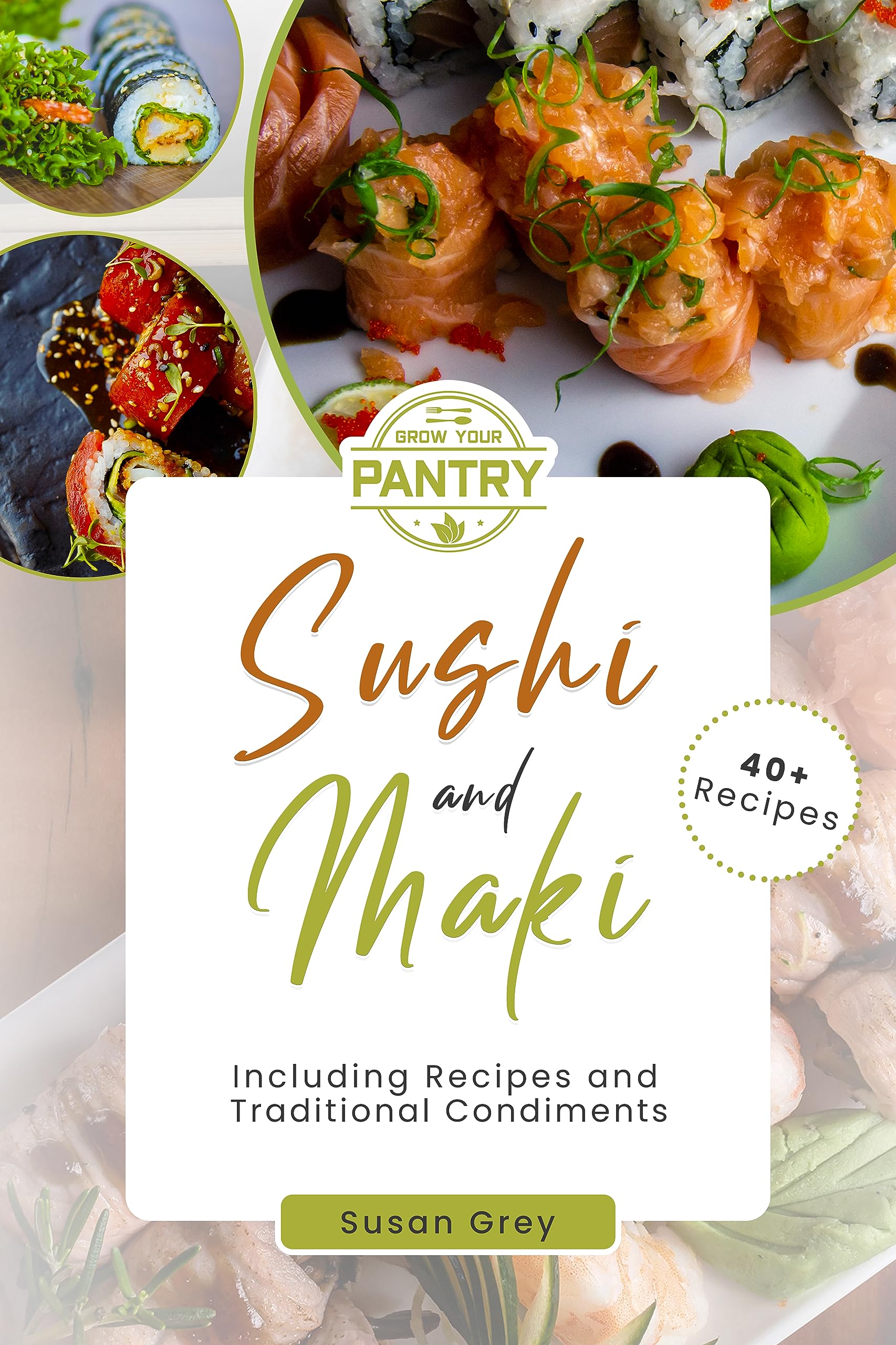 Sushi & Maki: 40 Recipes for Making Delicious Sushi & Maki, With Tips to Make the best Authentic Recipes of this Japanese Cuisine