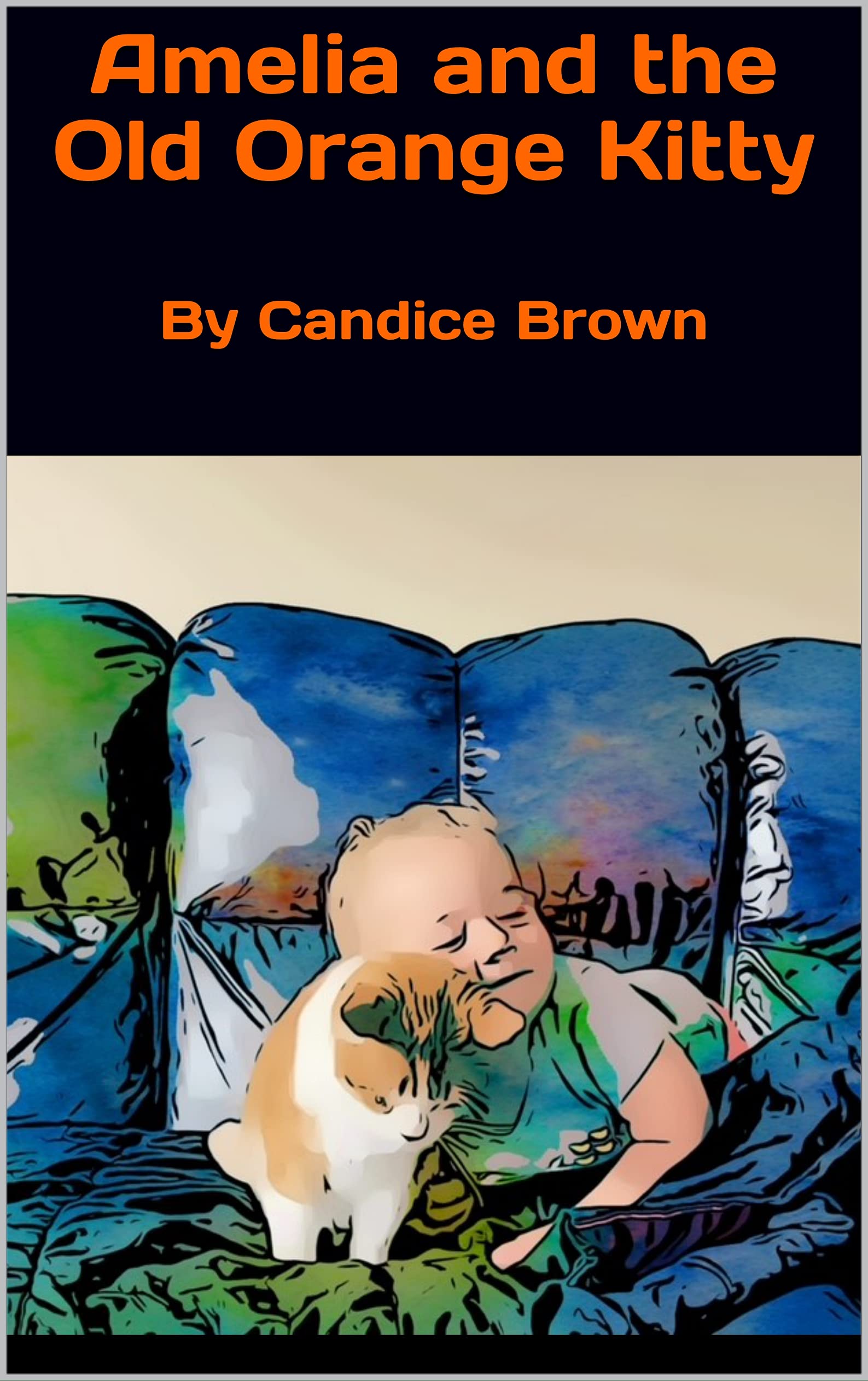 Amelia and the Old Orange Kitty: By Candice Brown