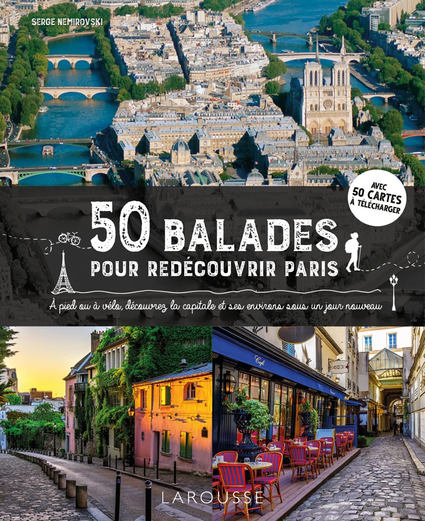50 balades pour redécouvrir Paris: A pied ou à vélo, découvrez la capitale et ses environs sous un jour nouveau