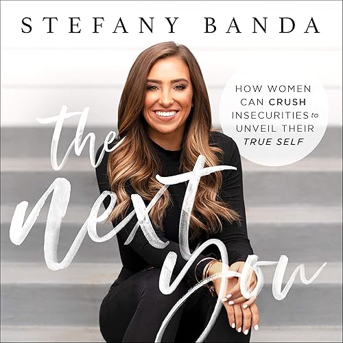 The Next You: How to Crush Your Insecurities and Unveil Your True Self