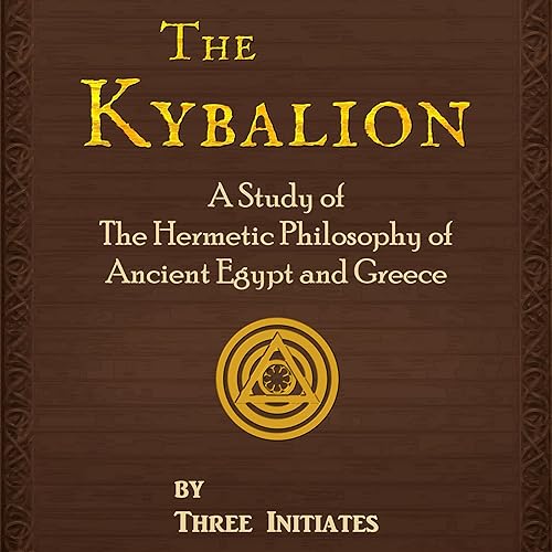 The Kybalion: A Study of the Hermetic Philosophy of Ancient Egypt and Greece