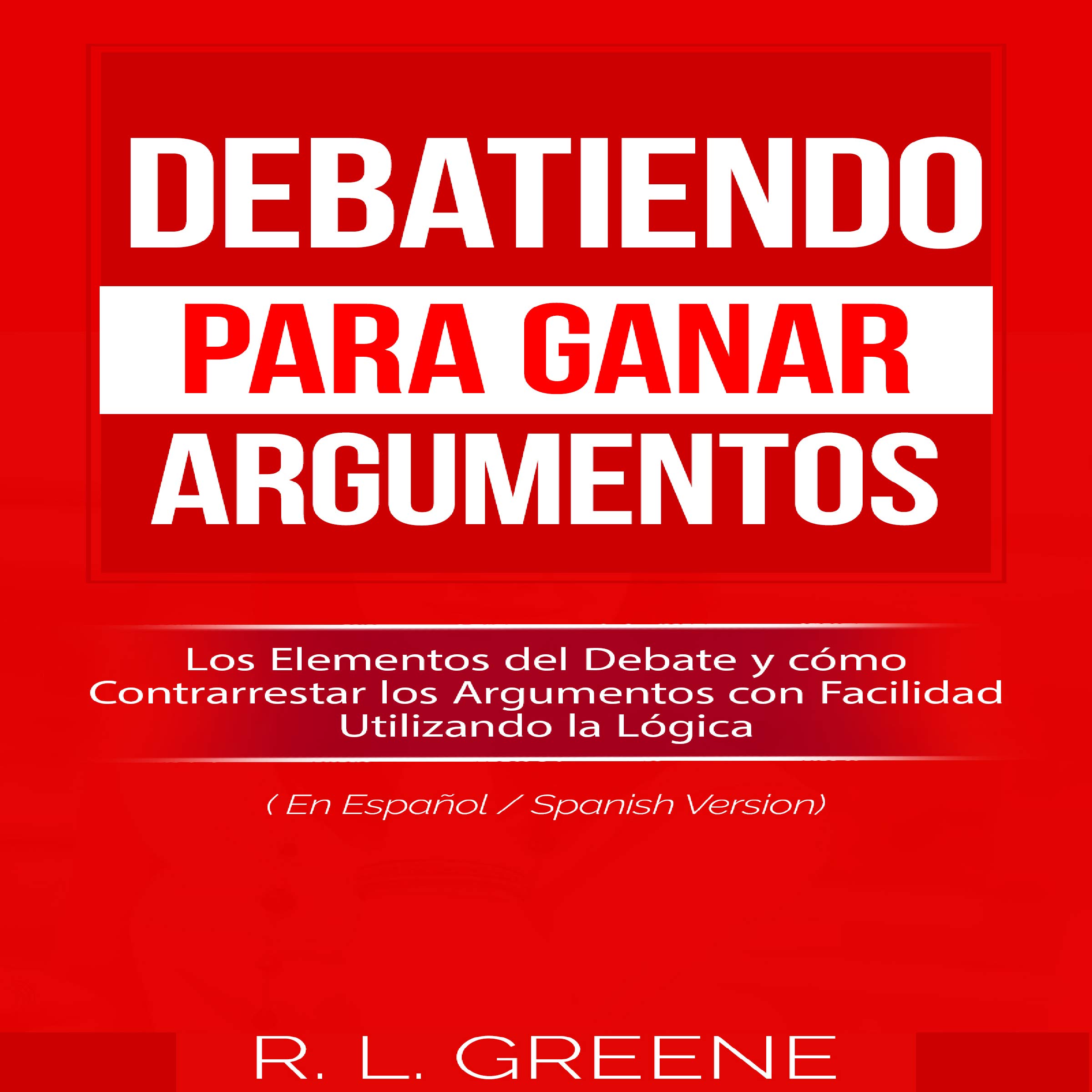 Cover art for Debatiendo para Ganar Argumentos [Debating to Win Arguments]