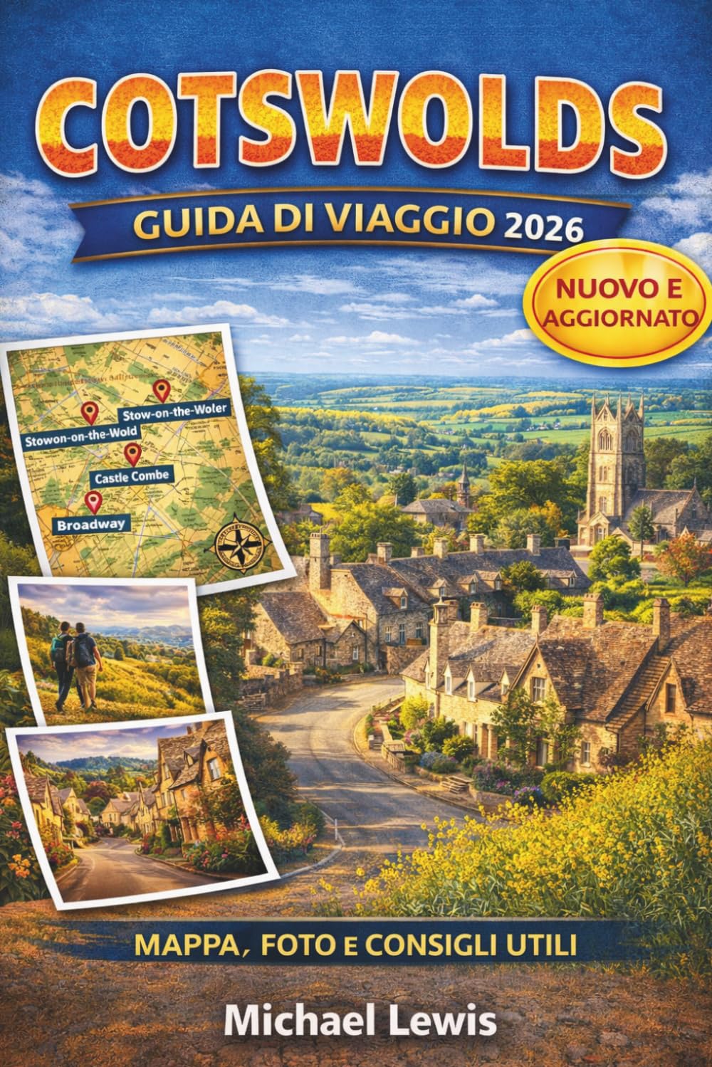 COTSWOLDS GUIDA DI VIAGGIO 2026 (A COLORI): I migliori borghi, i tesori nascosti, le passeggiate panoramiche, le mappe, la gastronomia locale, gli ... fuga indimenticabile nella campagna inglese