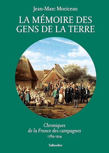 La mémoire des gens de la terre: Chroniques de la France des campagnes 1789-1914 (3)