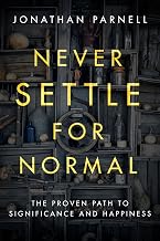 Never Settle for Normal: The Proven Path to Significance and Happiness