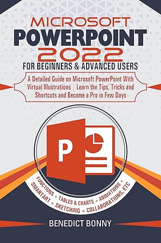 MICROSOFT POWERPOINT 2022 FOR BEGINNERS &amp; ADVANCED USERS: A Detailed Guide on Microsoft PowerPoint With Virtual Illustrations | Learn the Tips, Tricks and Shortcuts and Become a Pro in Few Days.