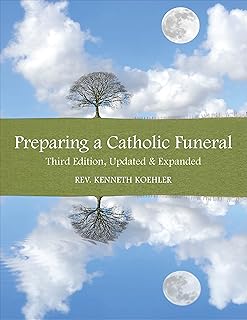 Preparing a Catholic Funeral: Third Edition, Updated & Expanded