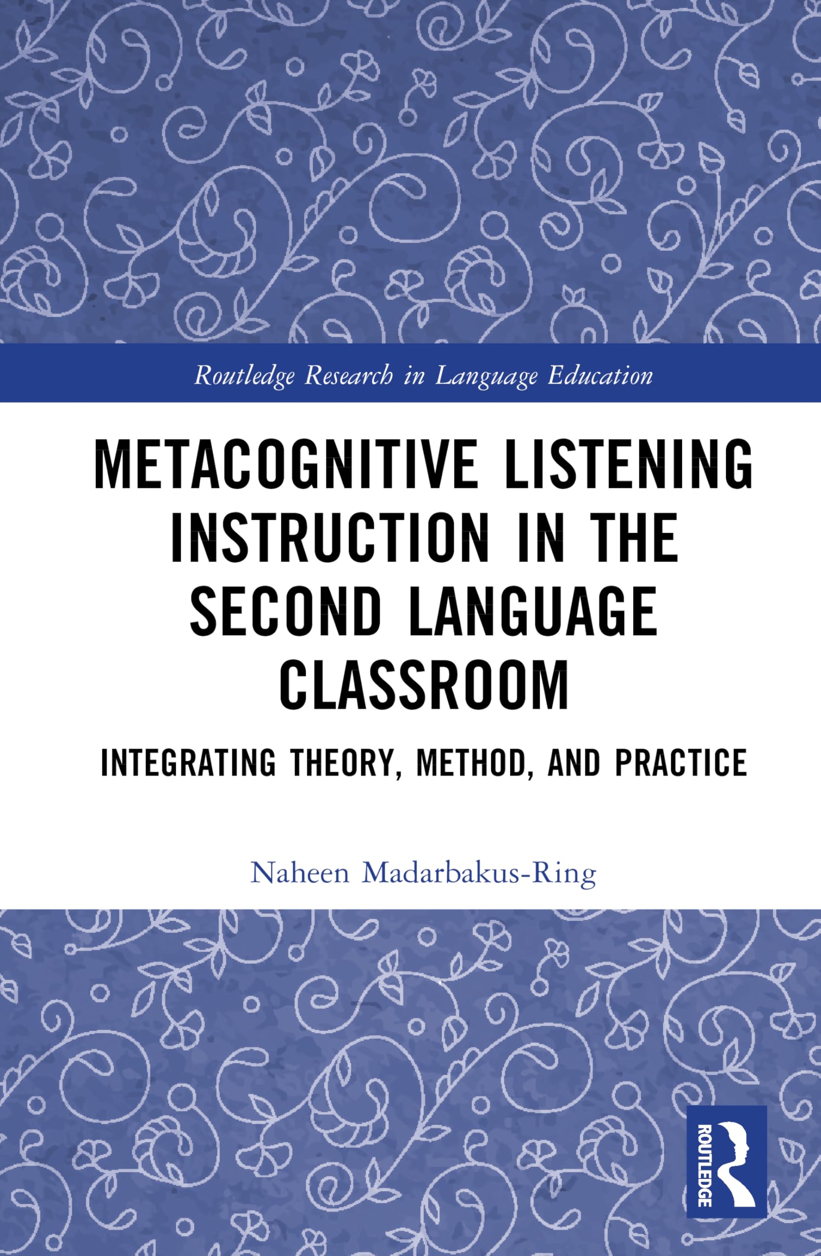Metacognitive Listening Instruction in the Second Language Classroom: Integrating Theory, Method, and Practice (Routledge Research in Language Education)