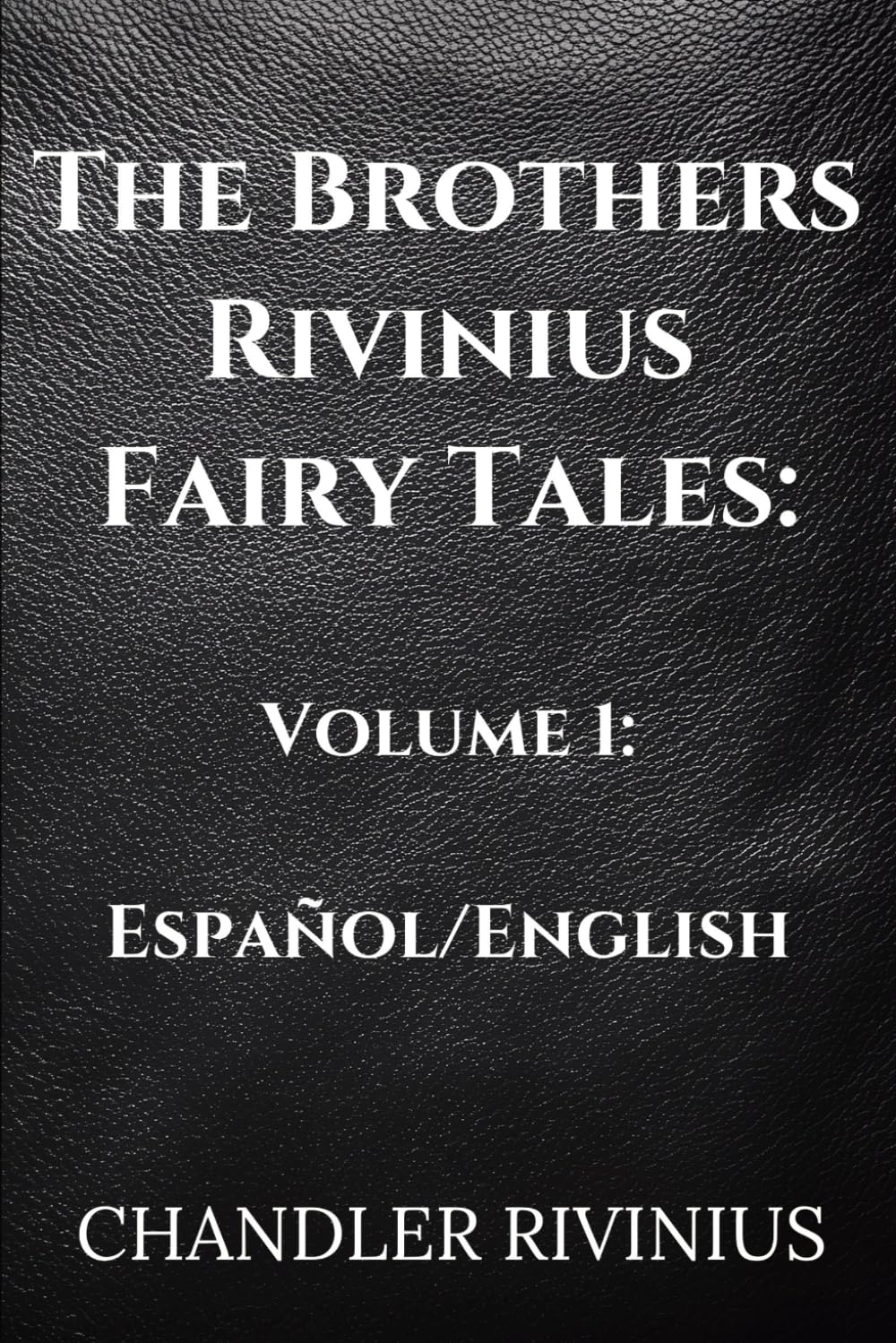The Brothers Rivinius Fairy Tales: Volume 1: Español/English (The Brothers Rivinius Fairy Tales: Español Edition)