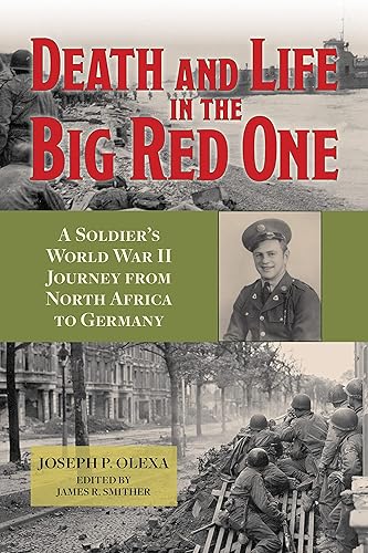 Death and Life in the Big Red One A Soldier's World War II Journey from North Africa to Germany