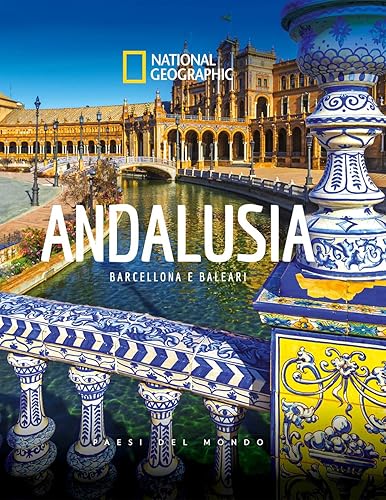 National Geographic - Andalusia, Barcellona e Baleari | Guida Turistica Illustrata | Paesi del Mondo | Edizione Culturale