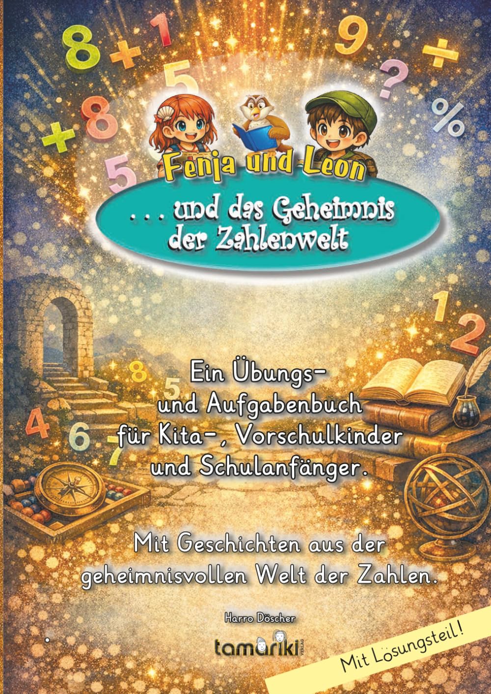 Fenja und Leon . . . und das Geheimnis der Zahlenwelt!: Ein Übungs- und Aufgabenbuch für Kita-, Vorschulkinder und Schulanfänger. Mit Geschichten aus der geheimnisvollen Welt der Zahlen.