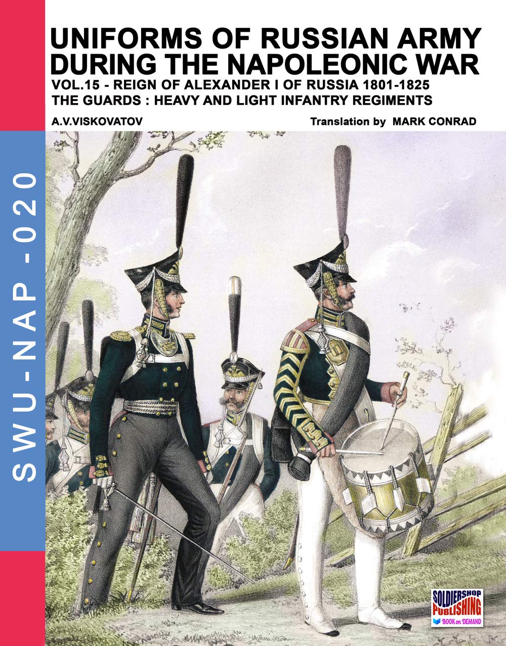Uniforms of Russian army during the Napoleonic war vol.15: The Guards: Heavy and light infantry regiments: Volume 20 (Soldiers, Weapons & Uniforms NAP)