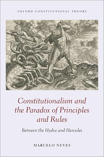Constitutionalism &amp; the Paradox of Principles Rules Between the Hydra &amp; Hercules: Between the Hydra and Hercules