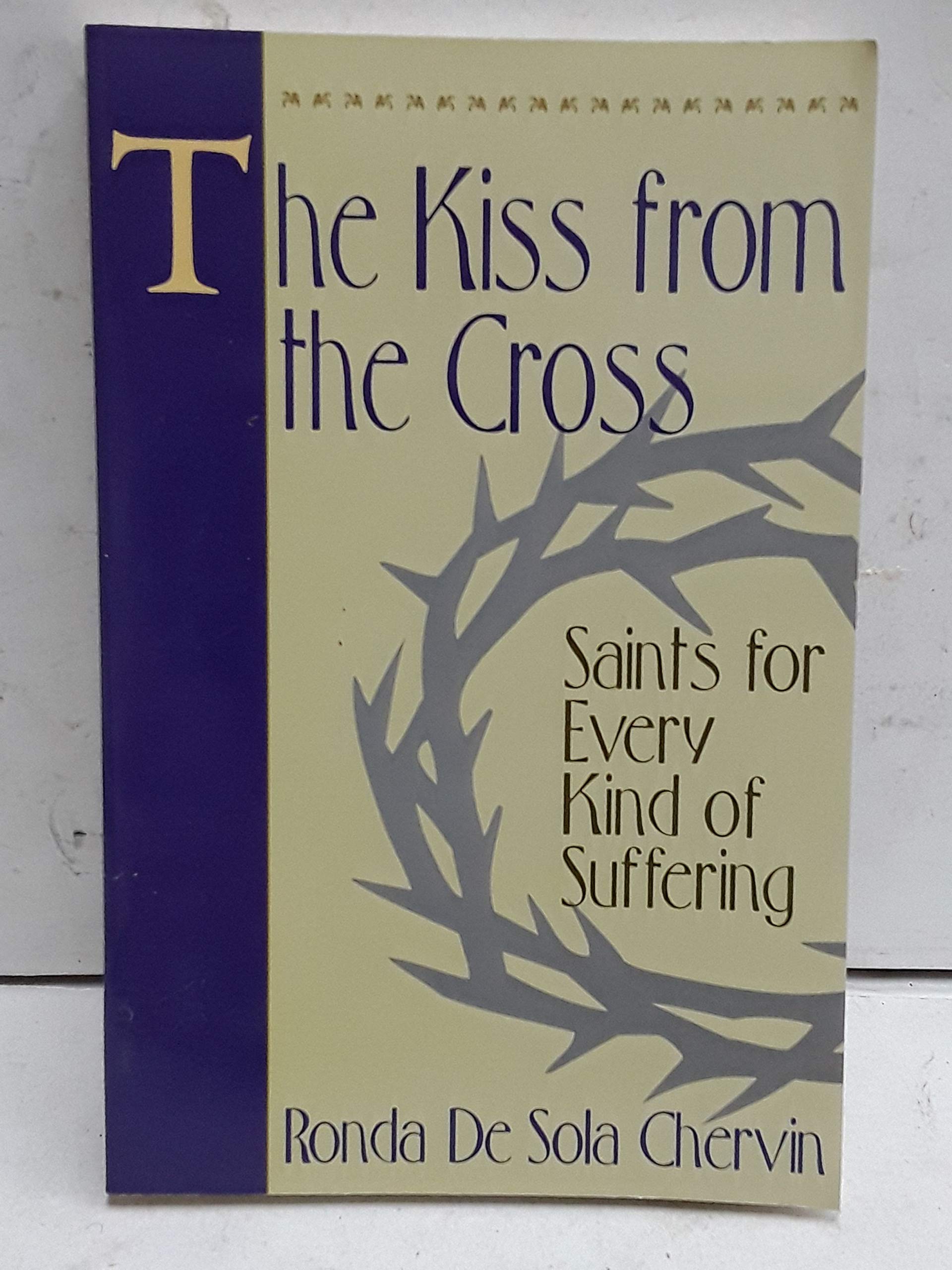 Buy The Kiss from the Cross: Saints for Every Kind of Suffering — BookShops.in