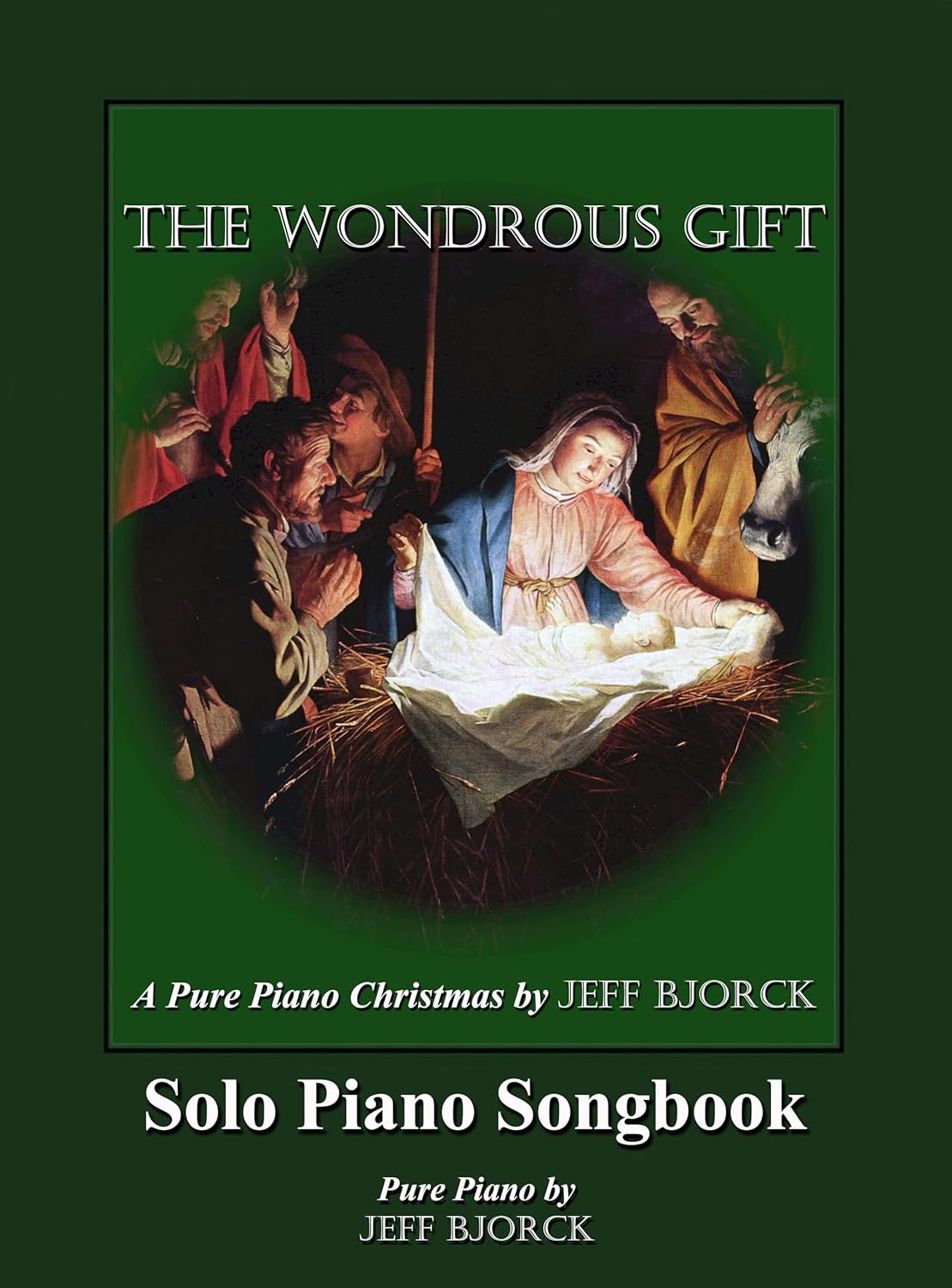 The Wondrous Gift - A Pure Piano Christmas by Jeff Bjorck: Solo Piano Songbook (Pure Piano Sheet Music by Jeff Bjorck)      [Print Replica] Kindle Edition