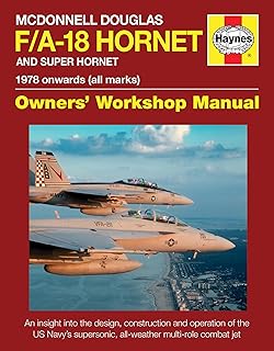 McDonnell Douglas F/A-18 Hornet and Super Hornet: An insight into the design, construction and operation of the US Navy's supersonic, all-weather multi-role combat jet (Owners' Workshop Manual)