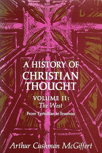 A History of Christian Thought Volume II The West from Tertullian to Erasmus