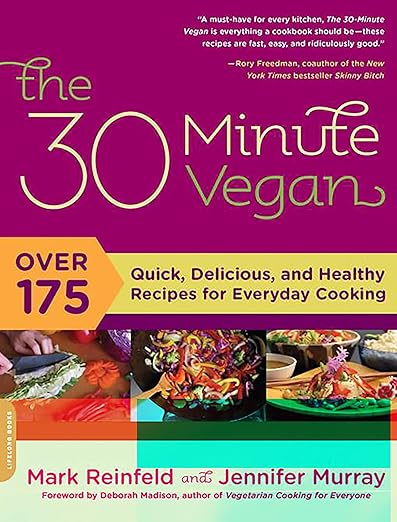 The 30-Minute Vegan: Over 175 Quick, Delicious, and Healthy Recipes for Everyday Cooking
