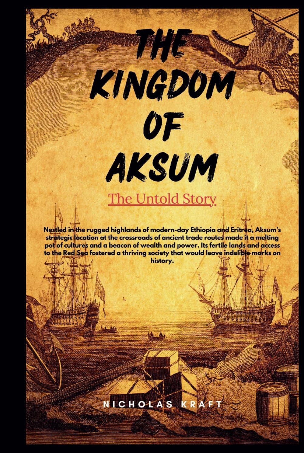 THE KINGDOM OF AKSUM: The Untold Story: An Ethiopian History Book In English (Books about ancient Cultures) (UNTOLD STORIES AND ARCHAEOLOGICAL THRILLERS)
