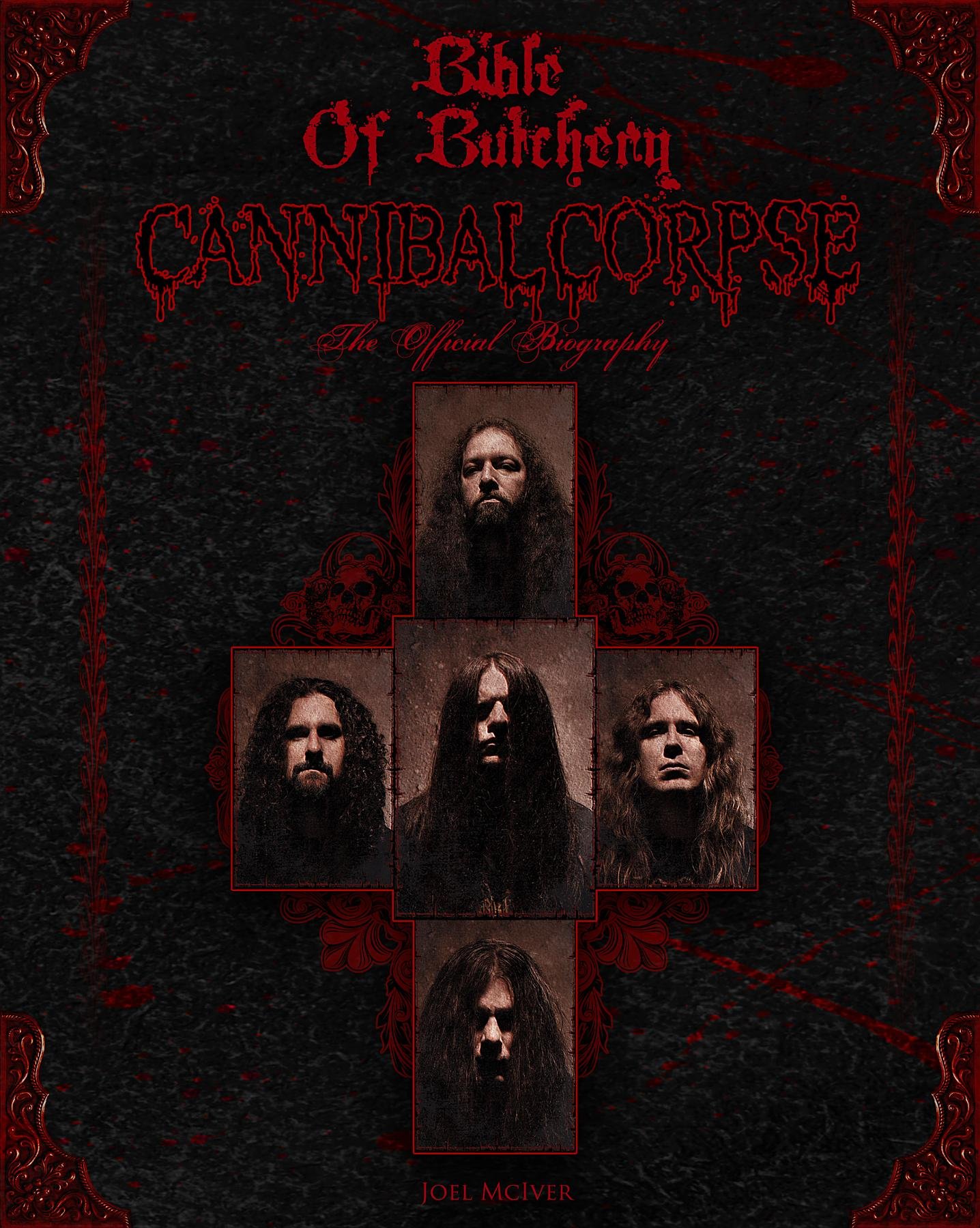 Bible Of Butchery: Cannibal Corpse: The Official Biography