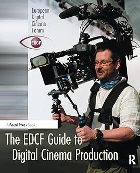 The Edcf Guide To Digital Cinema Production