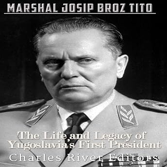 Marshal Josip Broz Tito: The Life and Legacy of Yugoslavia's First President Audiobook by Charles River Editors episode artwork