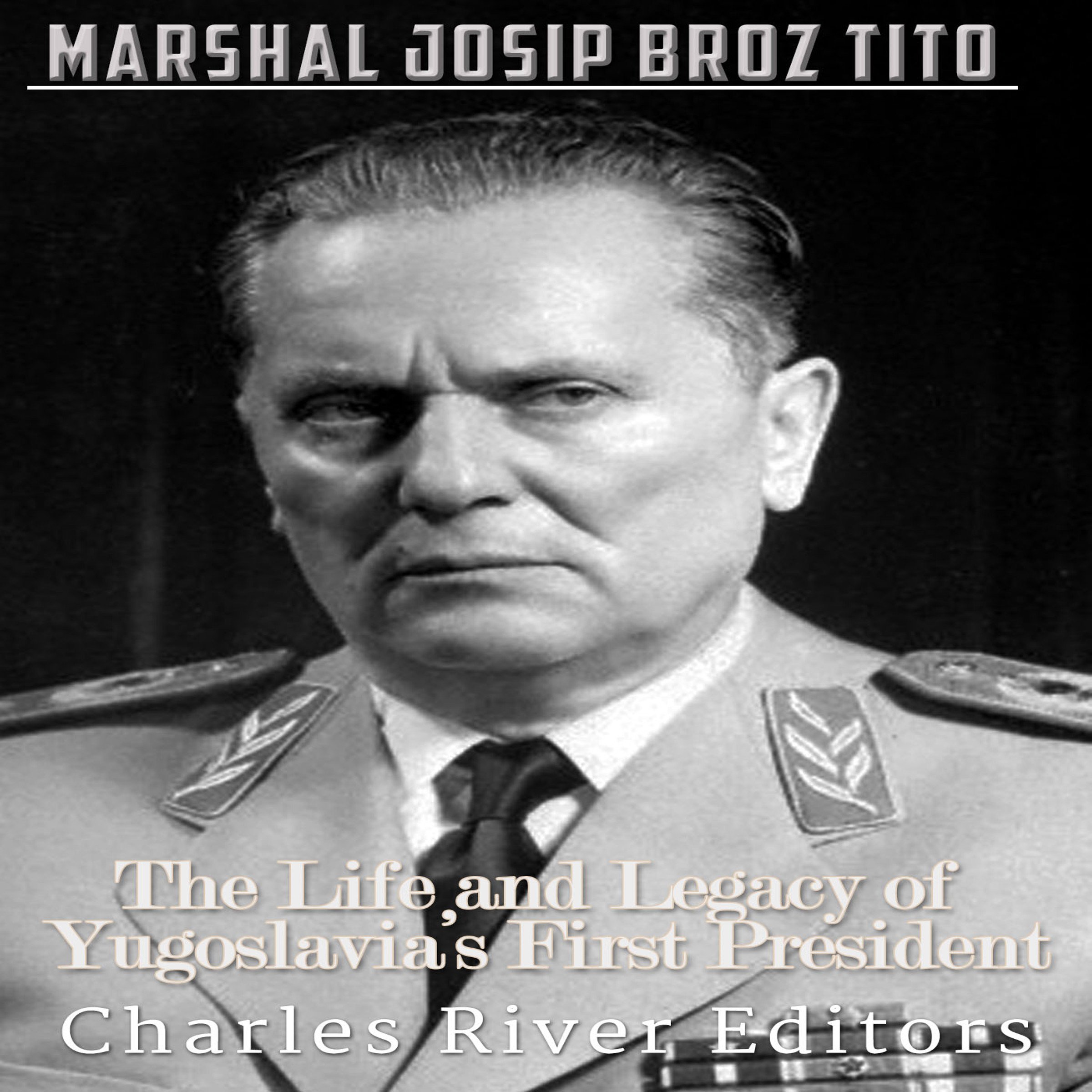Buy Marshal Josip Broz Tito: The Life and Legacy of Yugoslavia's First ...