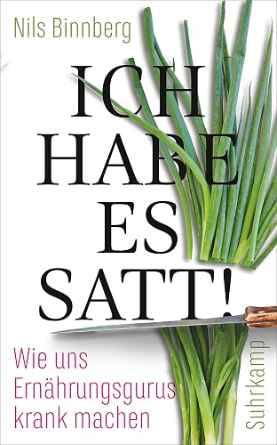 Ich habe es satt!: Wie uns Ernährungsgurus krank machen (suhrkamp taschenbuch)