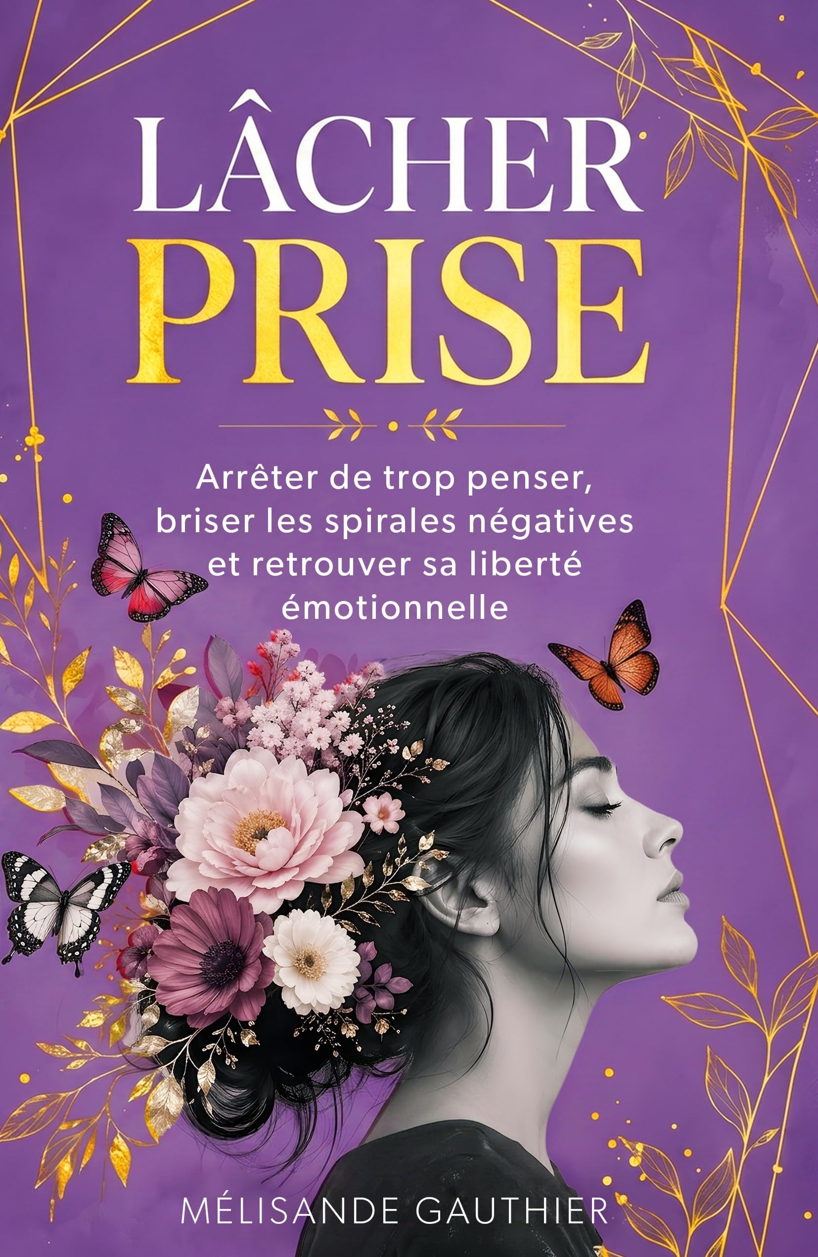 LÂCHER PRISE: Arrêter de trop penser, briser les spirales négatives et retrouver sa liberté émotionnelle