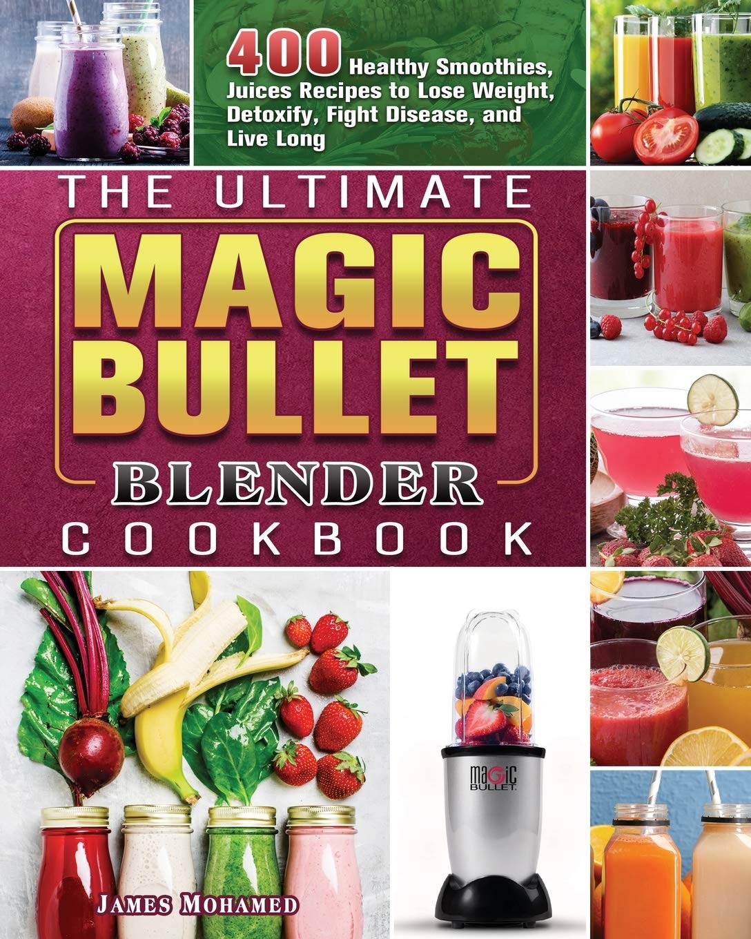 The Ultimate Magic Bullet Blender Cookbook 400 Healthy Smoothies