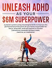 Unleash ADHD As Your $6 Million Superpower: A proven system using neurological drills to improve the performance of the parts of your brain responsible for focus, energy, and self-control in minutes