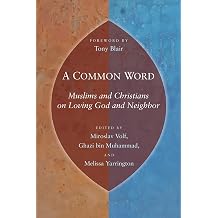 A Common Word Muslims and Christians on Loving God and Neighbor