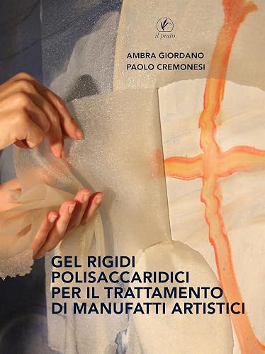 Gel Rigidi Polisaccaridici per il trattamento dei manufatti artistici (Italian Edition)