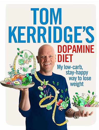 Tom Kerridge's Dopamine Diet: My low-carb, stay-happy way to lose weight: My low-carb, stay-happy way to lose weight