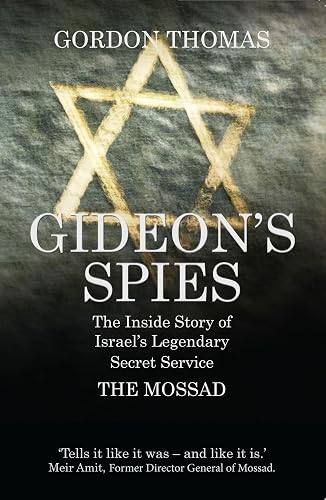 Gideon's Spies: The Inside Story of Isra: The Inside Story of Israel's Legendary Secret Service The Mossad