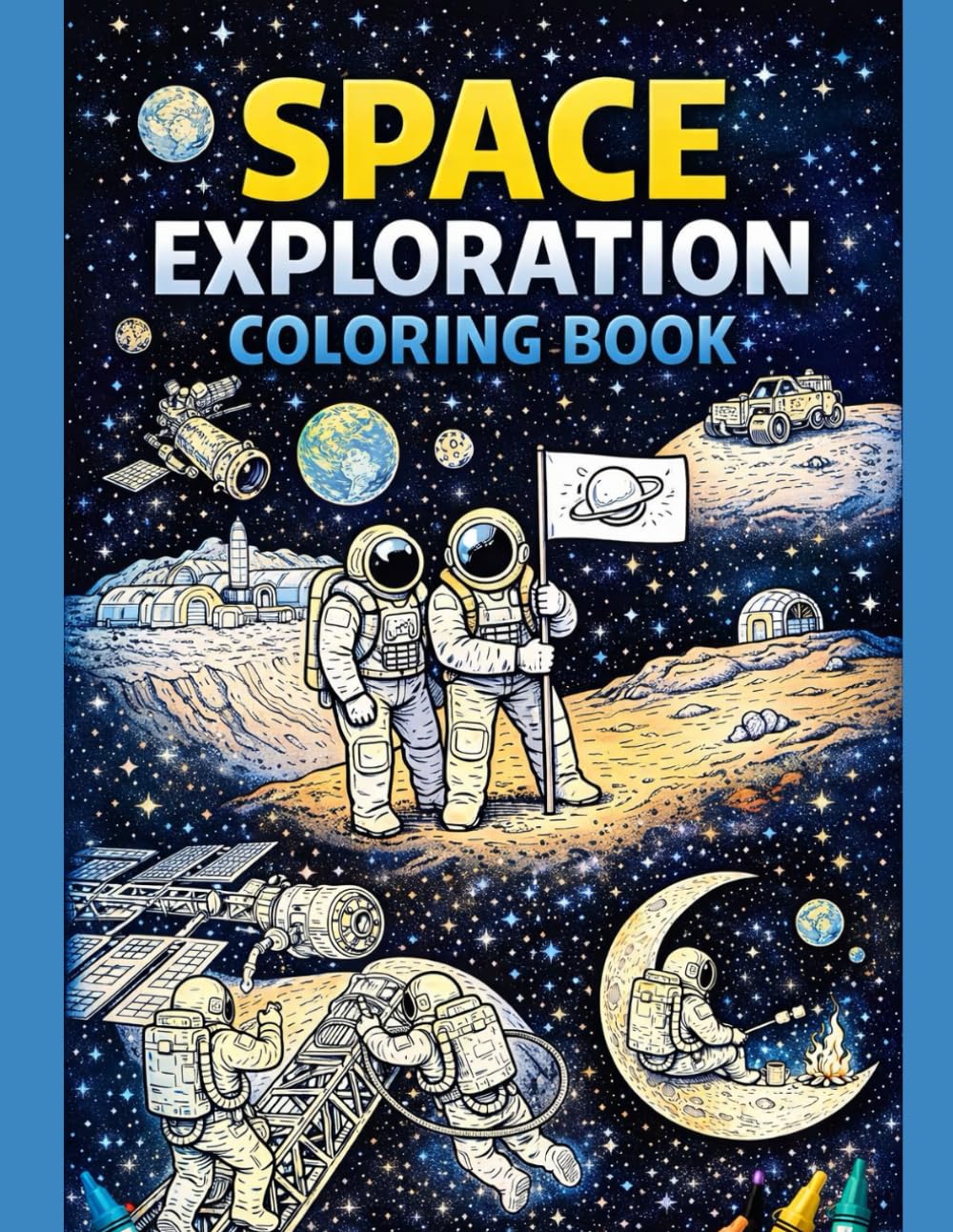 Space Exploration Coloring Book: 30 Detailed NASA-Inspired Space Missions Featuring Astronauts, Rockets, Rovers, Planets, Black Holes & Future Space Colonies
