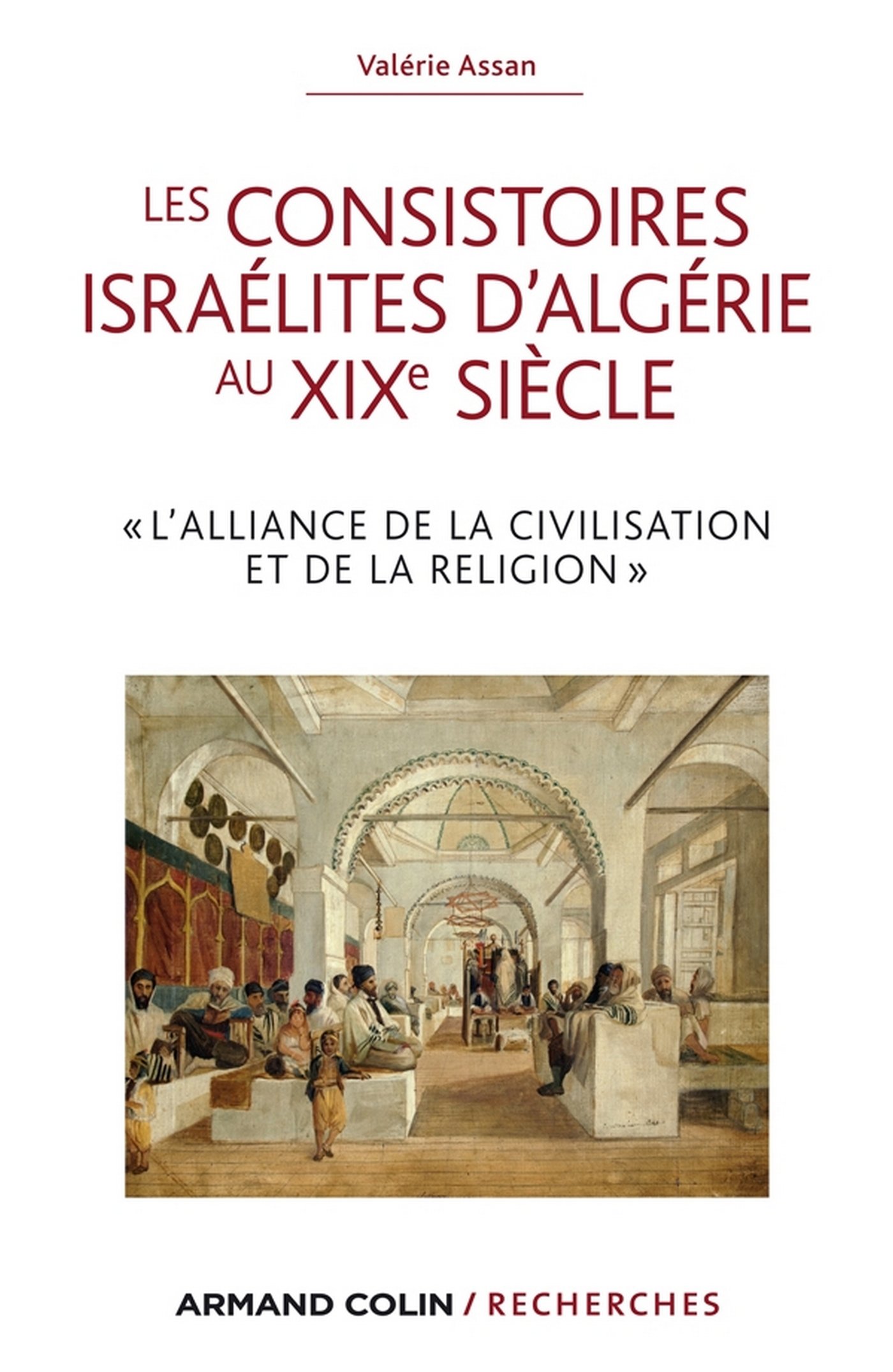 Les consistoires israélites d'Algérie au XIXe siècle: "L'alliance de la civilisation et de la religion" (Armand Colin / Recherches) (French Edition)