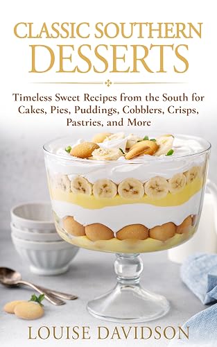 Classic Southern Desserts: Timeless Sweet Recipes from the South for