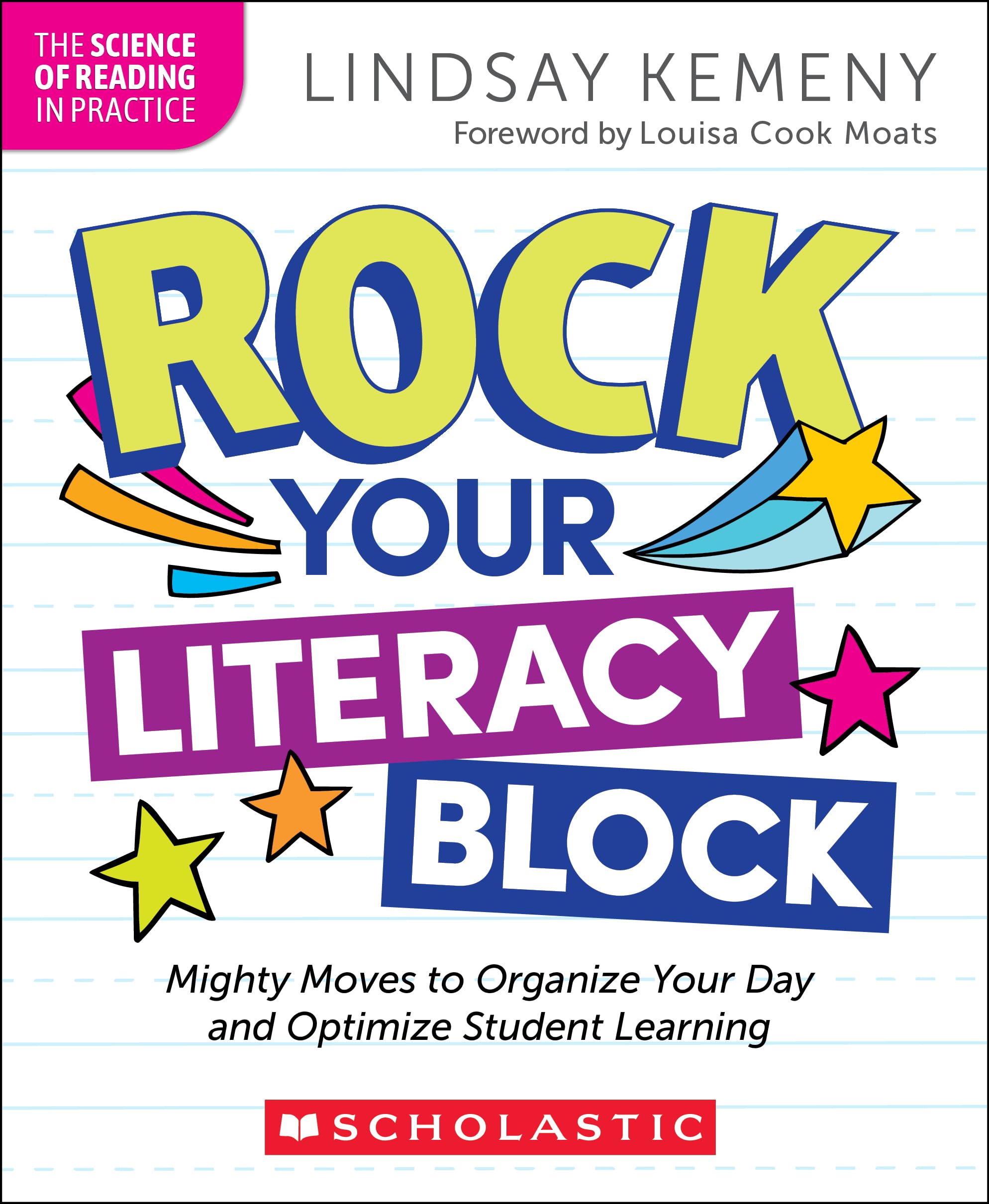 Rock Your Literacy Block: Mighty Moves to Organize Your Day and Optimize Student Learning: Mighty Moves to Organize Your Day and Optimize Student Learning