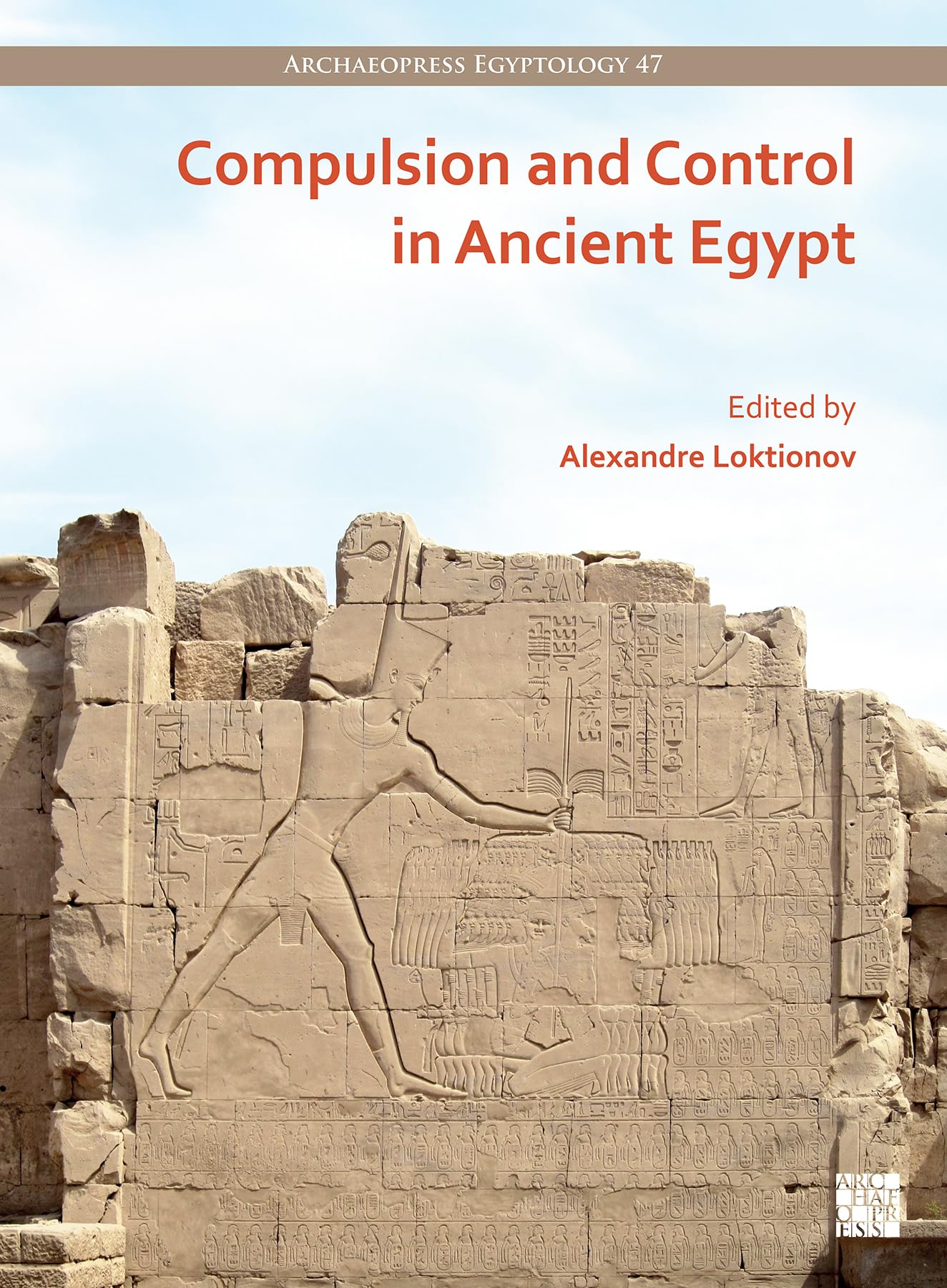 Compulsion and Control in Ancient Egypt: Proceedings of the Third Lady Wallis Budge Egyptology Symposium (Archaeopress Egyptology)