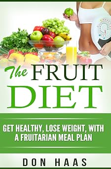 Fruit Diet: Get Healthy, Lose Weight, With a Fruitarian Meal Plan-Wow! eBook