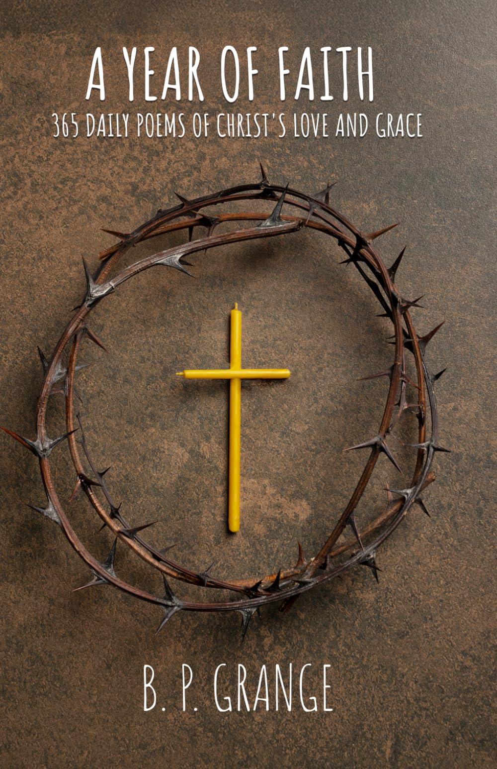 A Year of Faith: 365 Daily Poems of Christ's Love and Grace