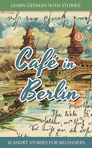 Learn German With Stories Café in Berlin 10 Short Stories For Beginners (German Edition)