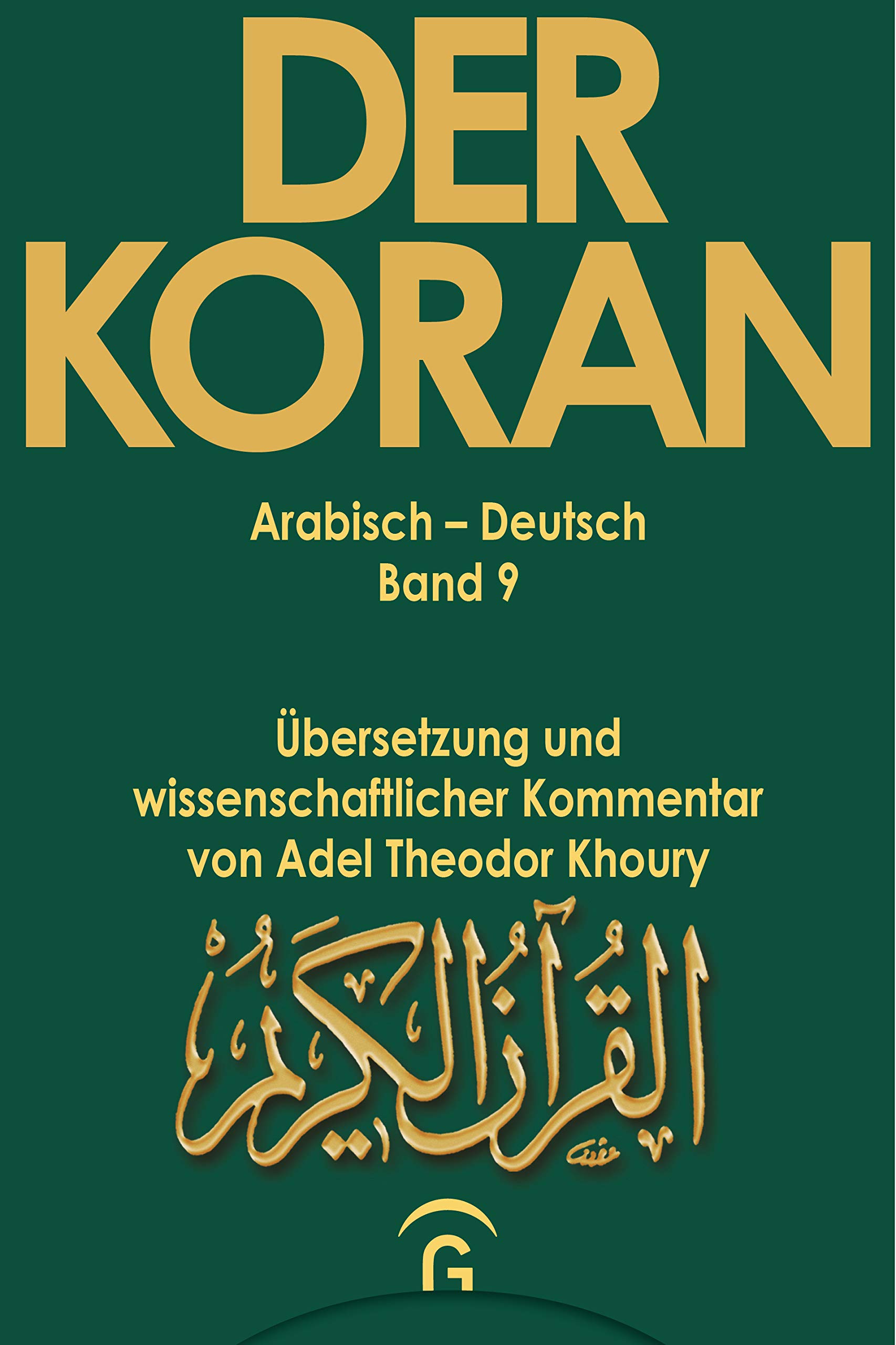Der Koran - Arabisch-Deutsch: Übersetzung und wissenschaftlicher Kommentar von Adel Theodor Khoury (Der Koran. Arabisch-Deutsch. Übersetzung und wiss. Kommentar von Adel Khoury, Band 9)