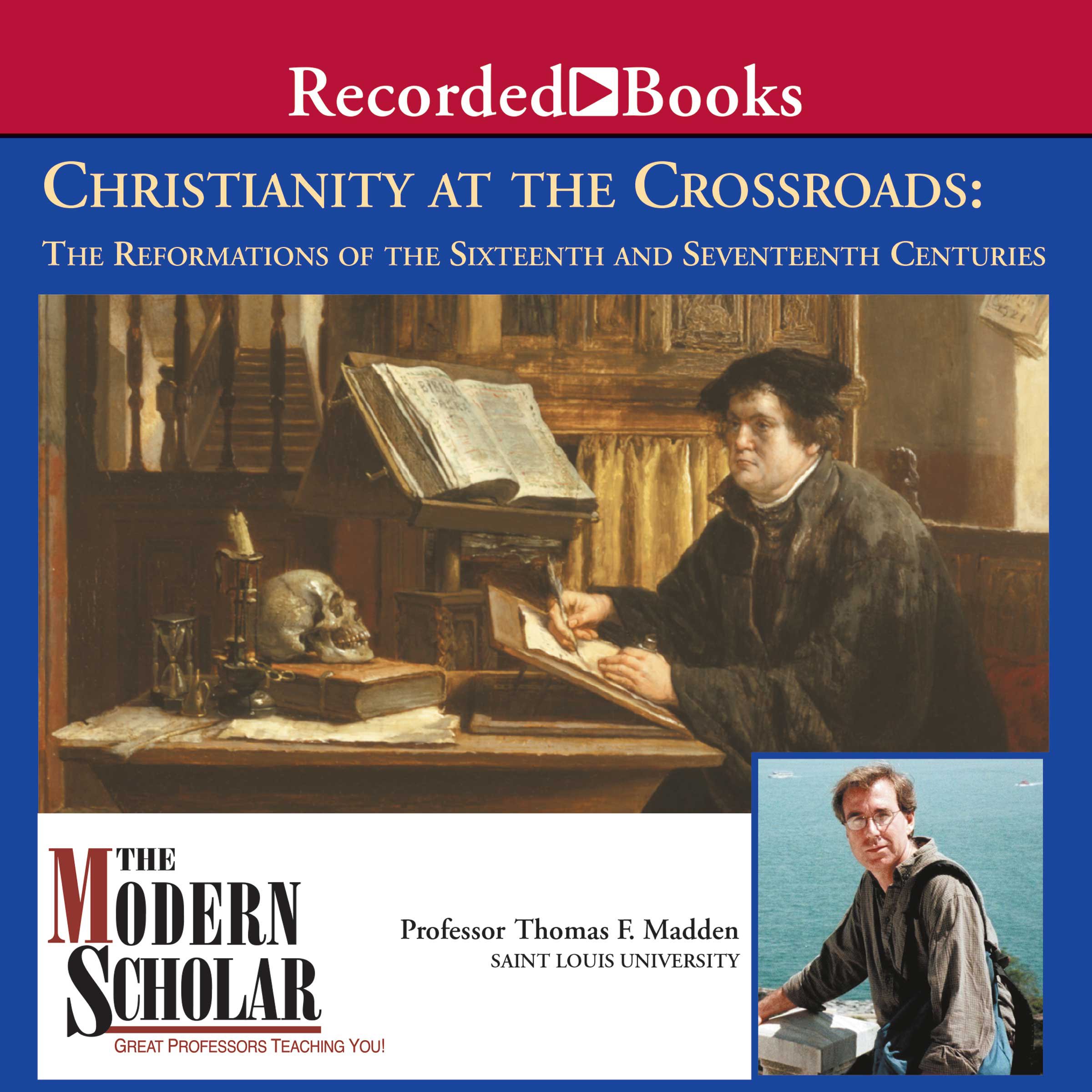 The Modern Scholar: Christianity At the Crossroads: The Reformations of the Sixteenth and Seventeenth Centuries