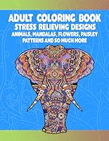 Stress Relieving Coloring Book Worksheets For All Ages, Create Mandalas, Flowers, Animals, and Paisley Patterns; 31...